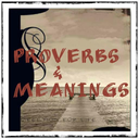 Proverbs and Meanings