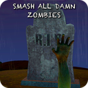 Smash all damn zombies!